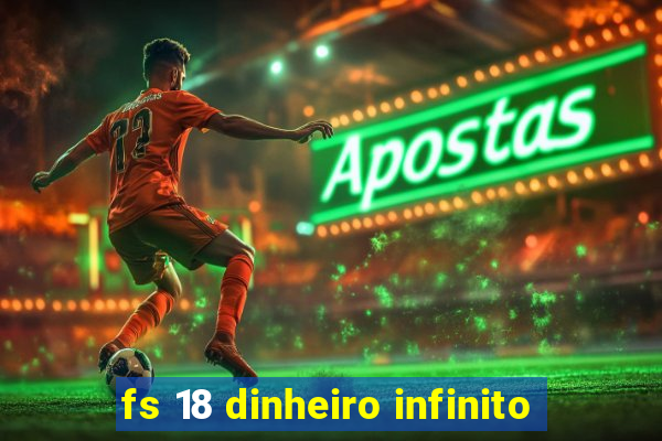 fs 18 dinheiro infinito